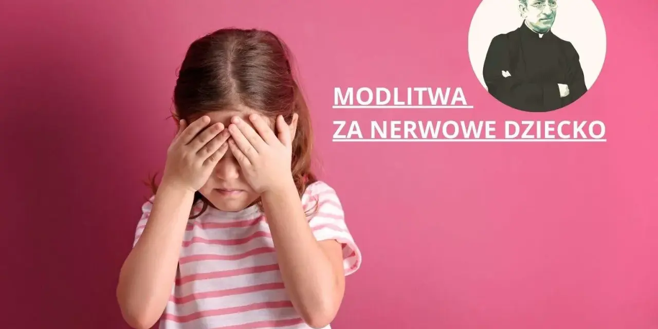 Dziewczynka zakrywa oczy, obok napis "Modlitwa za nerwowe dziecko" i wizerunek księdza.