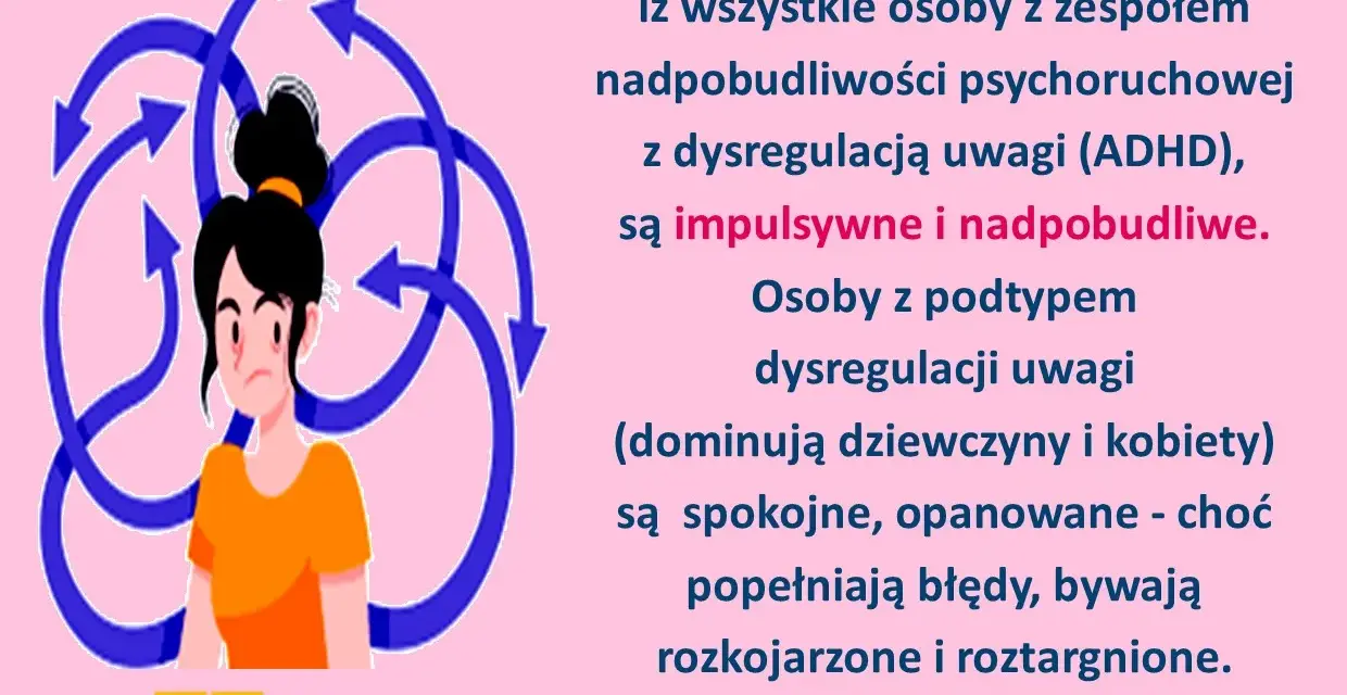 Dziewczyna w pomarańczowej bluzce otoczona niebieskimi strzałkami. Tekst: "BZDURĄ jest sądzenie, iż wszystkie osoby z zespołem nadpobudliwości psychoruchowej z dysregulacją uwagi (ADHD), są impulsywne i nadpobudliwe.