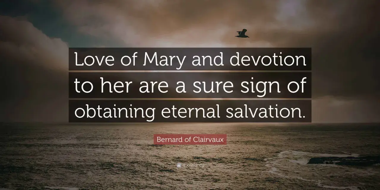 Miłość do Mary i oddanie jej są pewnym znakiem zbawienia wiecznego. Cytaty św. Bernarda z Clairvaux.
