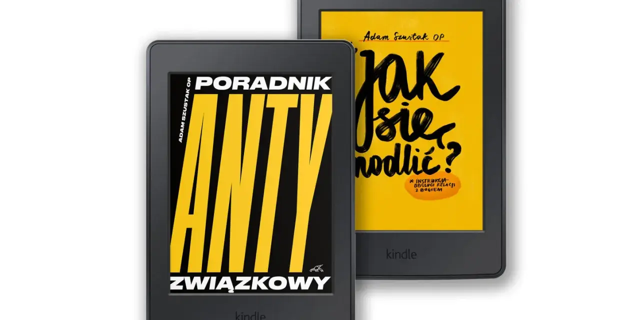 Dwa czytniki Kindle. Na jednym okładka "Poradnik Anty Związkowy", na drugim "Jak się modlić?". Książki Adama Szustaka OP.
