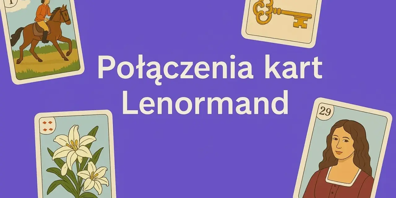 Karty Lenormand: Jeździec, Klucz, Lilia i Kobieta. Poznaj połączenia kart Lenormand i odkryj swoją wróżbę.