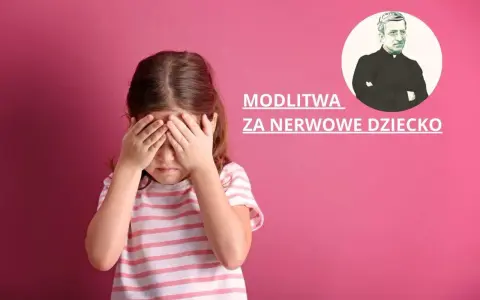 Dziewczynka zakrywa oczy, obok napis "Modlitwa za nerwowe dziecko" i wizerunek księdza.