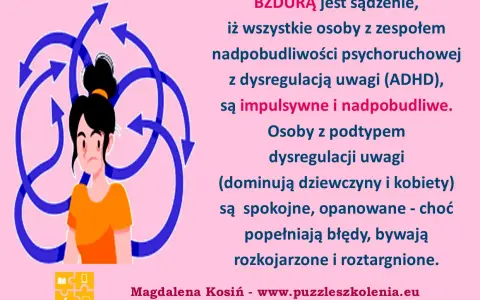 Dziewczyna w pomarańczowej bluzce otoczona niebieskimi strzałkami. Tekst: "BZDURĄ jest sądzenie, iż wszystkie osoby z zespołem nadpobudliwości psychoruchowej z dysregulacją uwagi (ADHD), są impulsywne i nadpobudliwe.