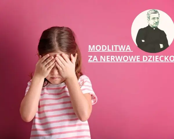 Dziewczynka zakrywa oczy, obok napis "Modlitwa za nerwowe dziecko" i wizerunek księdza.