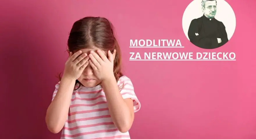Dziewczynka zakrywa oczy, obok napis "Modlitwa za nerwowe dziecko" i wizerunek księdza.